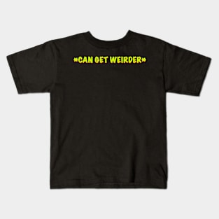 Can get weirder caption t shirt Kids T-Shirt